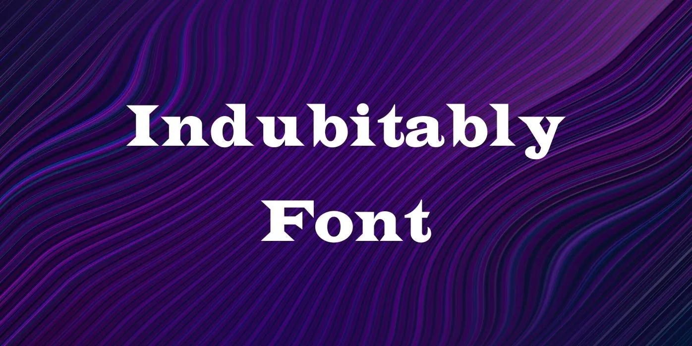 Indubitably Font