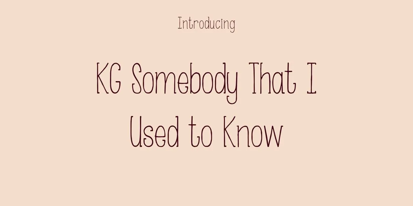 KG Somebody That I Used to Know Font