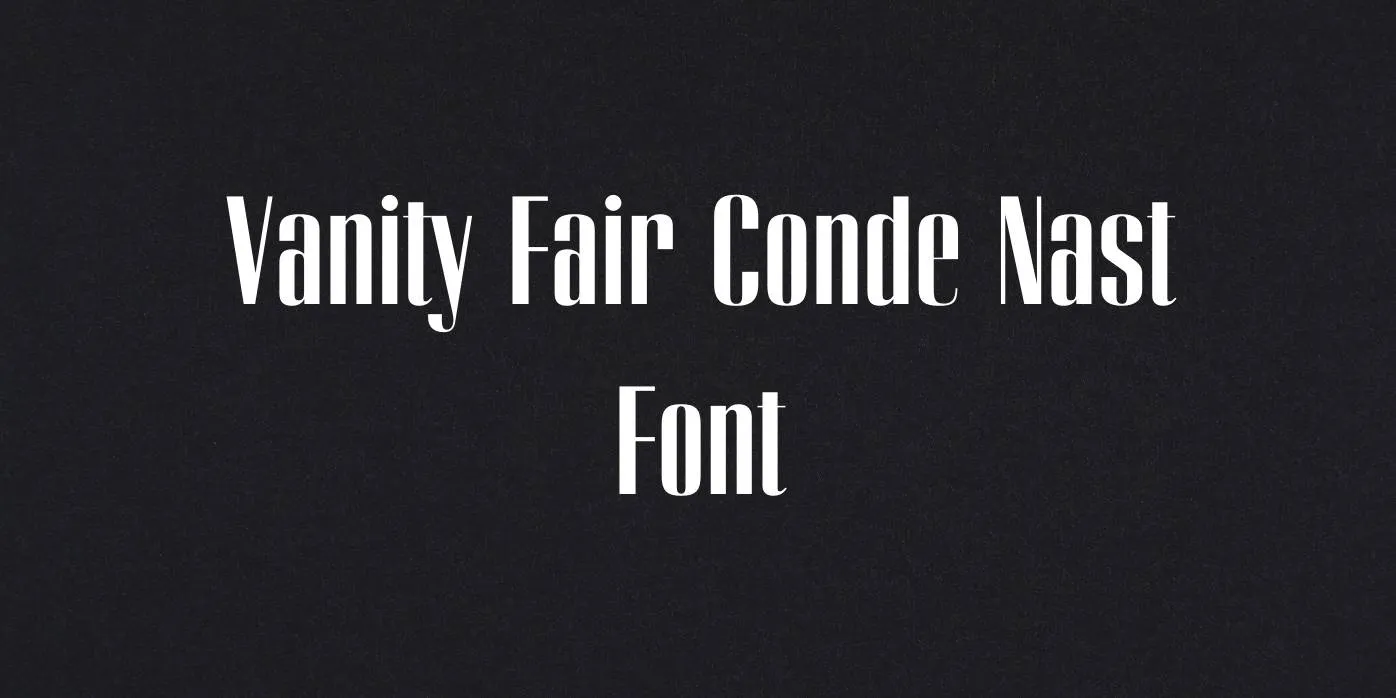 Vanity Fair Conde Nast Font