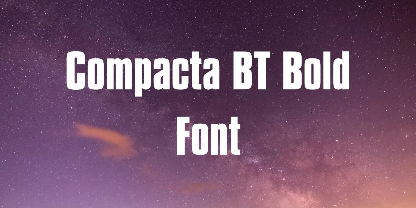 Compacta BT Bold Font Free Download